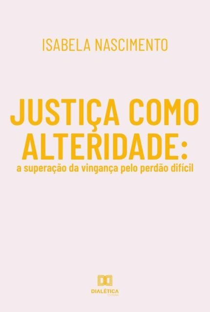 Justiça como alteridade: a superação da vingança pelo perdão difícil