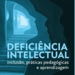 Deficiência Intelectual: inclusão, práticas pedagógicas e aprendizagem