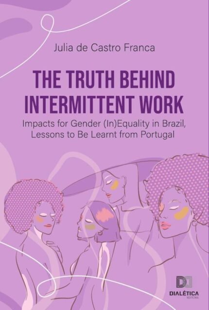 The Truth Behind Intermittent Work: Impacts for Gender (In)Equality in Brazil, Lessons to Be Learnt from Portugal