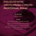 Diálogos entre Direito Penal e Direito Processual Penal: Volume 1