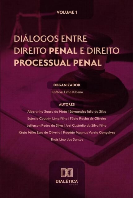 Diálogos entre Direito Penal e Direito Processual Penal: Volume 1