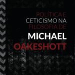 Política e Ceticismo na Filosofia de Michael Oakeshott