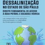 Dessalinização no Estado de São Paulo: Direito fundamental de acesso à água potável e escassez hídrica: um comparativo com soluções internacionais e a viabilidade da técnica para o estado