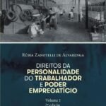 Direitos da personalidade do trabalhador e poder empregatício - Volume 1