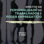 Direitos da personalidade do trabalhador e poder empregatício - Volume 2