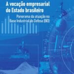 A vocação empresarial do Estado brasileiro: panorama da atuação na Base Industrial de Defesa (BID)