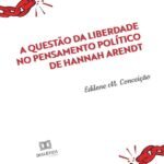 A questão da liberdade no pensamento político de Hannah Arendt