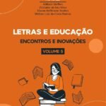 Letras e educação - encontros e inovações: Volume 5