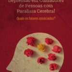 Depressão em Cuidadores de Pessoas com Paralisia Cerebral: quais os fatores associados?