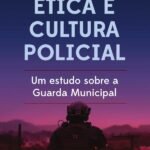 Ética e cultura policial: um estudo sobre a Guarda Municipal