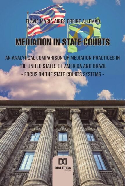 Mediation in state courts: an analytical comparison of mediation practices in the United States of America and Brazil: focus on the state courts systems