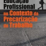 Educação Profissional no Contexto da Precarização do Trabalho