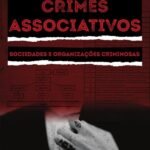 Crimes associativos: Sociedades e organizações criminosas