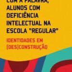 Com a palavra, alunos com deficiência intelectual na escola “regular”: identidades em (des)construção