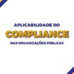 Aplicabilidade do compliance nas organizações públicas