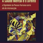 A Saúde Mental e o Direito: a Dignidade da Pessoa Humana como elo de intersecção