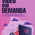 Vídeo Sob Demanda: a transmissão de dados on-line e as novas formas de interatividade