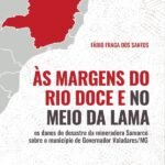 Às margens do Rio Doce e no meio da lama: os danos do desastre da mineradora Samarco sobre o município de Governador Valadares/MG