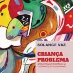 Criança-problema: normatização e resistência no cotidiano da educação infantil