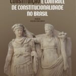 Supremacia da Constituição e Controle de Constitucionalidade no Brasil