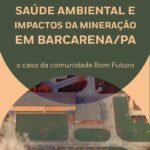 Saúde ambiental e impactos da mineração em Barcarena/PA: o caso da comunidade Bom Futuro