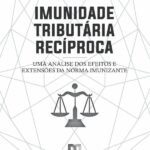 Imunidade Tributária Recíproca: uma análise dos efeitos e extensões da norma imunizante