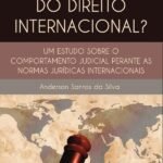 Quem tem medo do direito internacional?: um estudo sobre o comportamento judicial perante as normas jurídicas internacionais