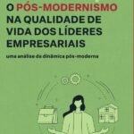 O Pós-Modernismo na Qualidade de Vida dos Líderes Empresariais: uma análise da dinâmica pós-moderna