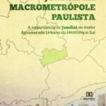 Jundiaí na Macrometrópole Paulista: a importância de Jundiaí no maior Aglomerado Urbano do Hemisfério Sul