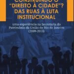 Construindo o “Direito à Cidade”? Das ruas à luta institucional: uma experiência na Secretaria do Patrimônio da União do Rio de Janeiro (2009-2013)