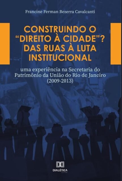 Construindo o “Direito à Cidade”? Das ruas à luta institucional: uma experiência na Secretaria do Patrimônio da União do Rio de Janeiro (2009-2013)