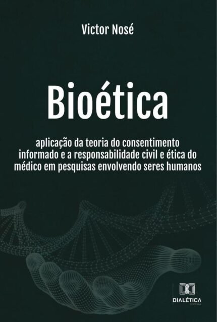 Bioética: aplicação da teoria do consentimento informado e a responsabilidade civil e ética do médico em pesquisas envolvendo seres humanos