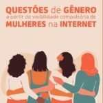 Questões de gênero a partir da visibilidade compulsória de mulheres na internet