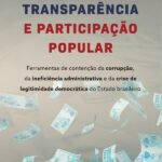 Transparência e participação popular: ferramentas de contenção da corrupção, da ineficiência administrativa e da crise de legitimidade democrática do Estado brasileiro