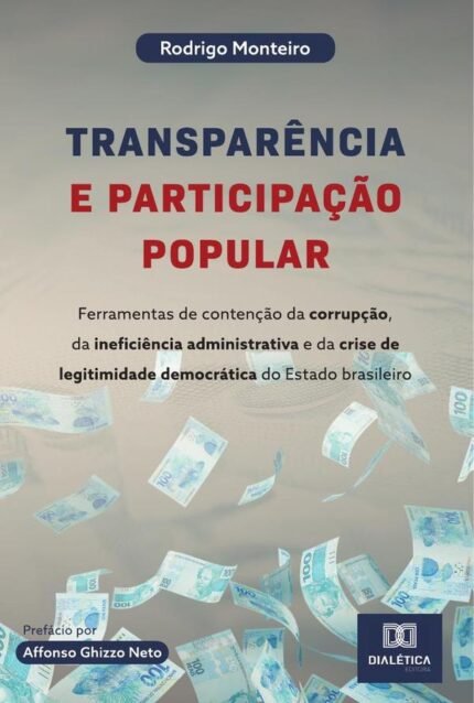 Transparência e participação popular: ferramentas de contenção da corrupção, da ineficiência administrativa e da crise de legitimidade democrática do Estado brasileiro
