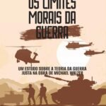 Os limites morais da Guerra: um estudo sobre a Teoria da Guerra Justa na obra de Michael Walzer