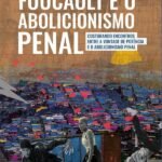 Foucault e o Abolicionismo Penal: costurando encontros entre a Vontade de Potência e o Abolicionismo Penal