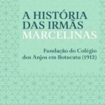A História das Irmãs Marcelinas: fundação do Colégio dos Anjos em Botucatu (1912)
