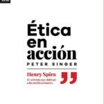 Ética en acción: Henry Spira, el activista que doblegó a las multinacionales