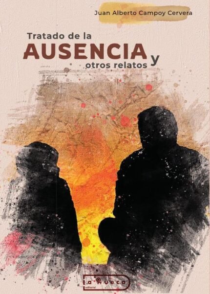 Tratado de la ausencia: Y otros relatos