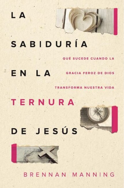 La sabiduría en la ternura de Jesús: Qué sucede cuando la gracia feroz de Dios transforma nuestra vida