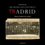 Guía histórica de la masonería en Madrid: Tras las huellas de la verdad