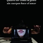 Quiero ver cómo la gente sin cuerpos hace el amor