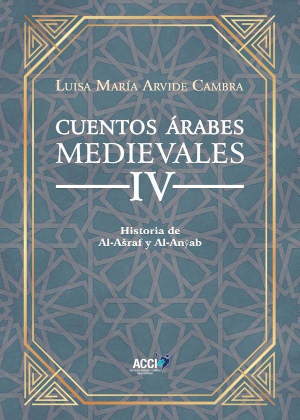714157_IMAGEN_TAPA_G_001 Cuentos Árabes Medievales IV: Historia de Al-Ašraf y Al-Anyab - Imagen 1