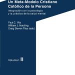 Un Meta-Modelo Cristiano Católico de la persona. Volumen II: Integración con la psicología y la práctica de la salud mental