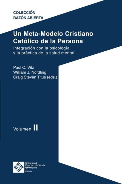Un Meta-Modelo Cristiano Católico de la persona. Volumen II: Integración con la psicología y la práctica de la salud mental