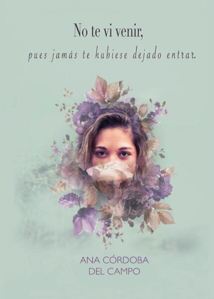 No te vi venir: pues jamás te hubiese dejado entrar