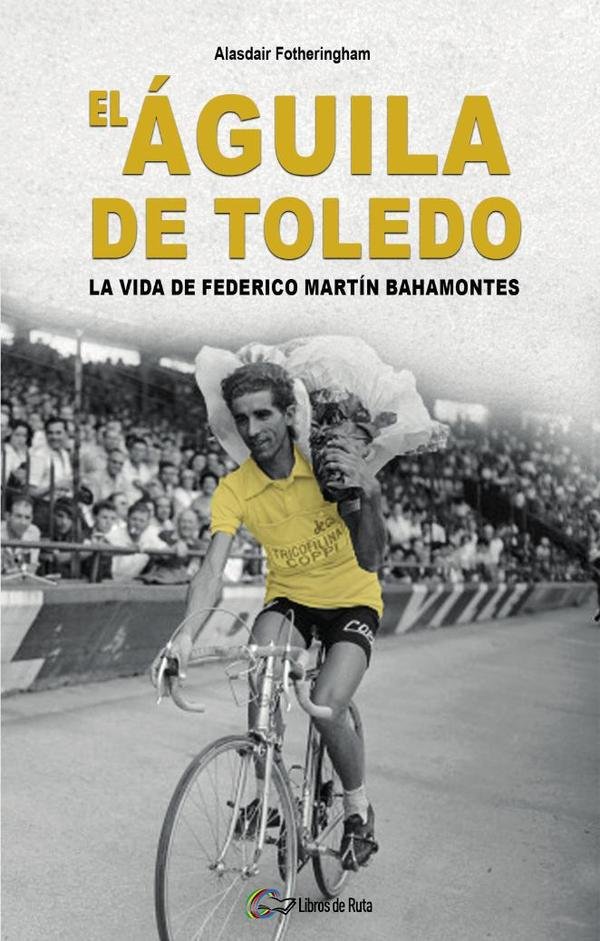 737144_IMAGEN_TAPA_G_002 El Águila de Toledo: La vida de Federico Martín Bahamontes - Imagen 1