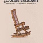 ¿Dónde estabas? Narraciones cotidianas y otros cuentos