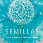 Semillas, relatos terapéuticos para almas audaces 3ª Ed.